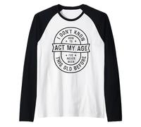 Il Vecchio Compleanno Divertente Non so Come recitare la mia Maglia con Maniche Raglan