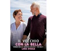 Il Vecchio con la Bella: Romanzo Erotico con Sesso Esplicito - per Adulti: 417