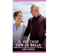 Il Vecchio con la Bella: Romanzo Erotico con Sesso Esplicito - per Adulti: 417