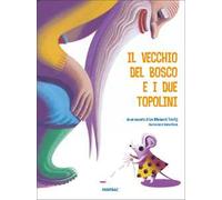 Il vecchio del bosco e i due topolini. Ediz. a colori