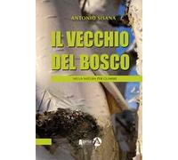 Il vecchio del bosco. Nella natura per guarire