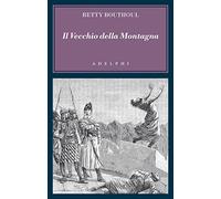 Betty Bouthoul – Il vecchio della montagna – Brossura (15/07/2022)