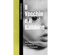 Il Vecchio e il Bambino: Una Vita in Movimento, tra Radici e Nuovi Orizzonti