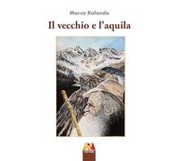 Libri Marco Rolando - Il Vecchio E L'aquila