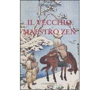 Il vecchio maestro Zen. Idee per un risveglio consapevole
