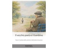 Il vecchio poeta e il bambino: Sono il risultato della volontà e della determinazione