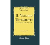 IL Vecchio Testamento, Vol. 2: Giosuè, Giudici, Ruth, I E II dei Re (Classic Reprint)