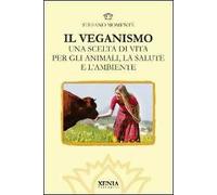Il veganismo. Una scelta di vita per gli animali, la salute e l'ambiente