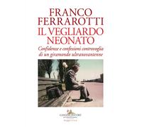 Il vegliardo neonato. Confidenze e confessioni controvoglia di un giramond...
