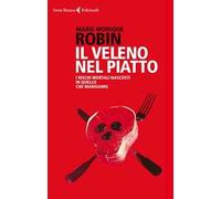 Il veleno nel piatto. I rischi mortali nascosti in quello che mangiamo
