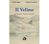 Il Velino. Un fiume e il suo territorio. Testo inedito della relazione storica d