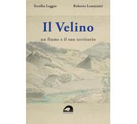 Il Velino. Un fiume e il suo territorio. Testo inedito della relazione storica del progetto per il parco fluviale del Velino. 1988-1989