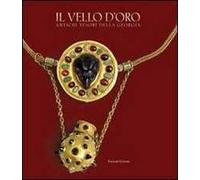 Il vello d'oro. Antichi tesori della Georgia. Catalogo della mostra. Ediz. illustrata