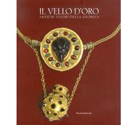Il vello d'oro. Antichi tesori della Georgia. Catalogo della mostra. Ediz. illustrata