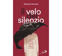 Il velo del silenzio. Abusi, violenze, frustrazioni nella vita religiosa f...