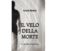 Il Velo della Morte: La vita oltre il corpo fisico