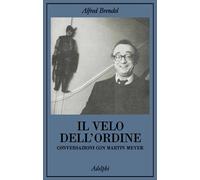 Il velo dell'ordine. Conversazioni con Martin Meyer [Oct 09, 2002] Brendel, Alfr