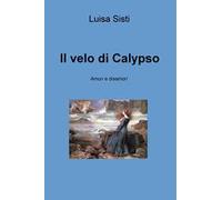 Il velo di Calypso. Amori e disamori