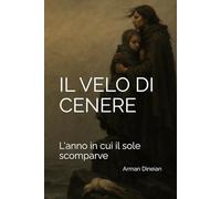 IL VELO DI CENERE: L'anno in cui il sole scomparve