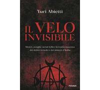 Il velo invisibile. Mostri, streghe, serial killer: la trama nascosta dei delitti irrisolti e dei misteri d'Italia
