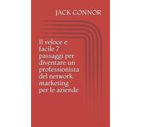 Il veloce e facile 7 passaggi per diventare un professionista del network marketing per le aziende