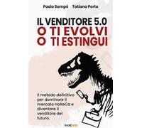 Il venditore 5.0. O ti evolvi o ti estingui. Il metodo definitivo per dominare il mercato HoReCa e diventare il venditore del futuro