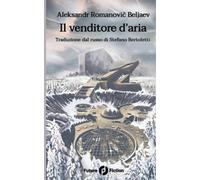 Il venditore d'aria - Romanovic Beljaev Aleksandr