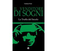 Il venditore di sogni: La truffa del secolo di Giuliano Proni, 2021, Indipend