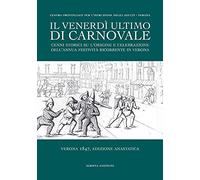 Il venerdì ultimo di Carnovale. Cenni storici su l'origine e celebrazione dell'annua festività ricorrente in Verona