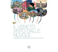 Il Veneto visto dalle nuvole. Una regione illustrata dai maestri del fumetto. Ediz. a colori