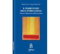 Il venire di Dio nella storia umana. Nuove riflessioni sull'Eucarestia - C...