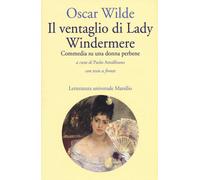 Il ventaglio di Lady Windermere. Commedia di una donna perbene. Testo ingl...