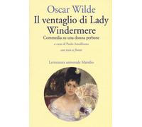 Il ventaglio di Lady Windermere. Commedia di una donna perbene. Testo inglese a