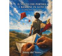 IL VENTO CHE PORTAVA I BAMBINI IN ALTO: La collina dove volano i sogni