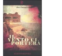 Il vento ci porterà Libro di Albert Ostermaier - Scritturapura, 2011