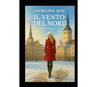 Il Vento del Nord: Due donne, un segreto una città che non dimentica.Un triller nel gelo di Tallinn