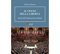 Il vento della libertà. Storia dell'antifascismo italiano