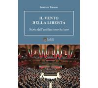 Il vento della libertà. Storia dell'antifascismo italiano - 2025