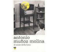 Il vento della luna - Muñoz Molina Antonio