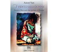 Il vento delle donne. Poesie e racconti che parlano di donne