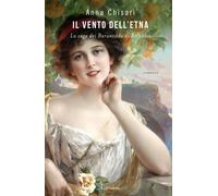 Libri Anna Chisari - Il Vento Dell'etna. La Saga Dei Baruneddu Di Belpasso