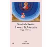 IL VENTO DI ARISTOTELE. SAGGI DANTESCHI 2009-2023 - BAROLINI TEODOLINDA - La