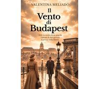 Il Vento di Budapest: Una storia d'amore, libertà e destino
