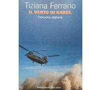 Il vento di Kabul. Cronache afghane