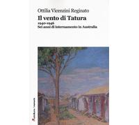 Il vento di Tatura 1940-1946. Sei anni di internamento in Australia