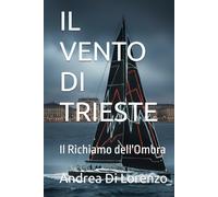 IL VENTO DI TRIESTE: Il Richiamo dell'Ombra
