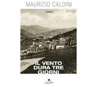 Il vento dura tre giorni di Maurizio Caldini, 2018, Youcanprint