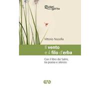 Il vento e il filo d'erba. Con il libro dei salmi, tra poesia e silenzio