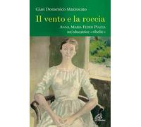 Il vento e la roccia. Anna Maria Feder Piazza, un'educatrice «ribelle»
