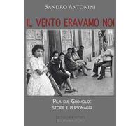 Libri Sandro Antonini - Il Vento Eravamo Noi